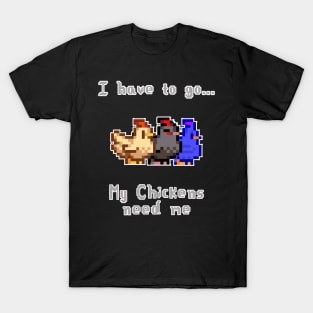 Stardw Valley I Have to go My chickens need Me T-Shirt